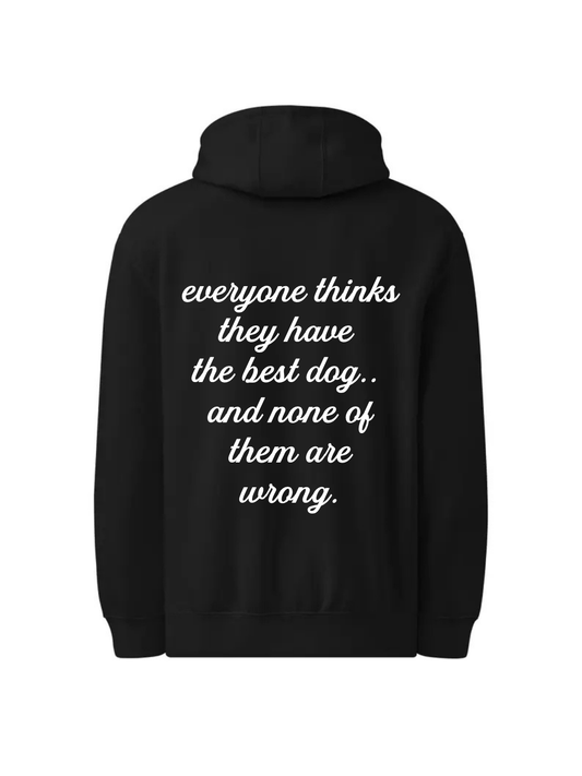 Everyone Thinks They Have The Best Dog.. Hoodie